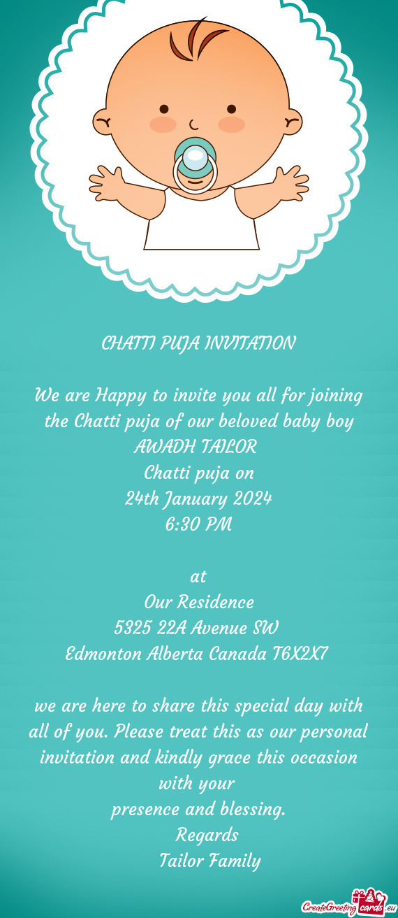 We are Happy to invite you all for joining the Chatti puja of our beloved baby boy AWADH TAILOR