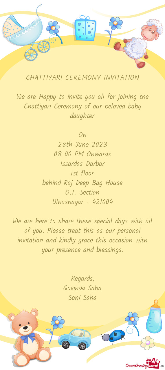 We are Happy to invite you all for joining the Chattiyari Ceremony of our beloved baby daughter
