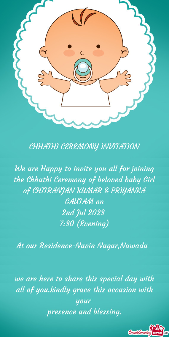 We are Happy to invite you all for joining the Chhathi Ceremony of beloved baby Girl of CHITRANJAN K
