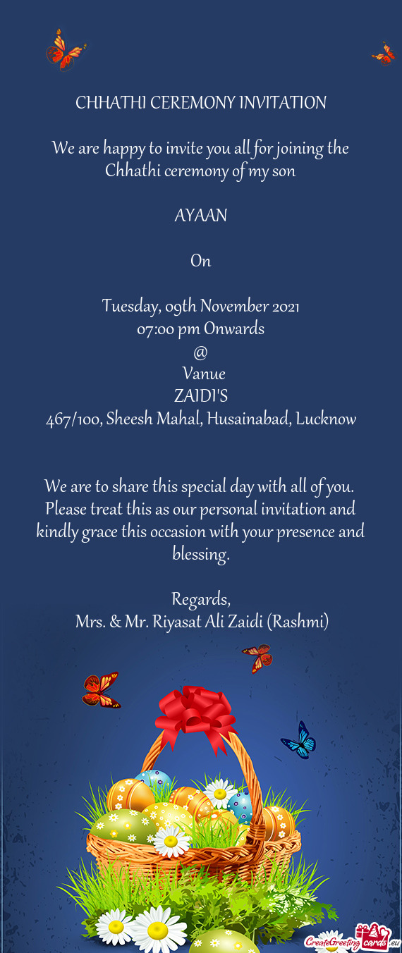 We are happy to invite you all for joining the Chhathi ceremony of my son