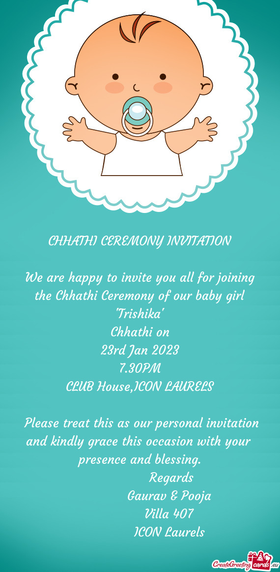 We are happy to invite you all for joining the Chhathi Ceremony of our baby girl "Trishika"