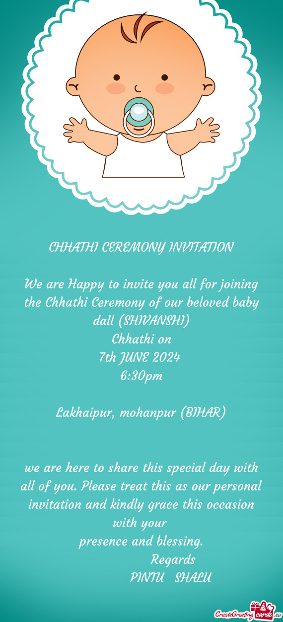 We are Happy to invite you all for joining the Chhathi Ceremony of our beloved baby dall (SHIVANSHI)