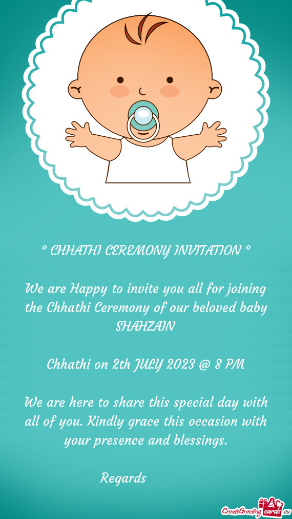 We are Happy to invite you all for joining the Chhathi Ceremony of our beloved baby SHAHZAIN
