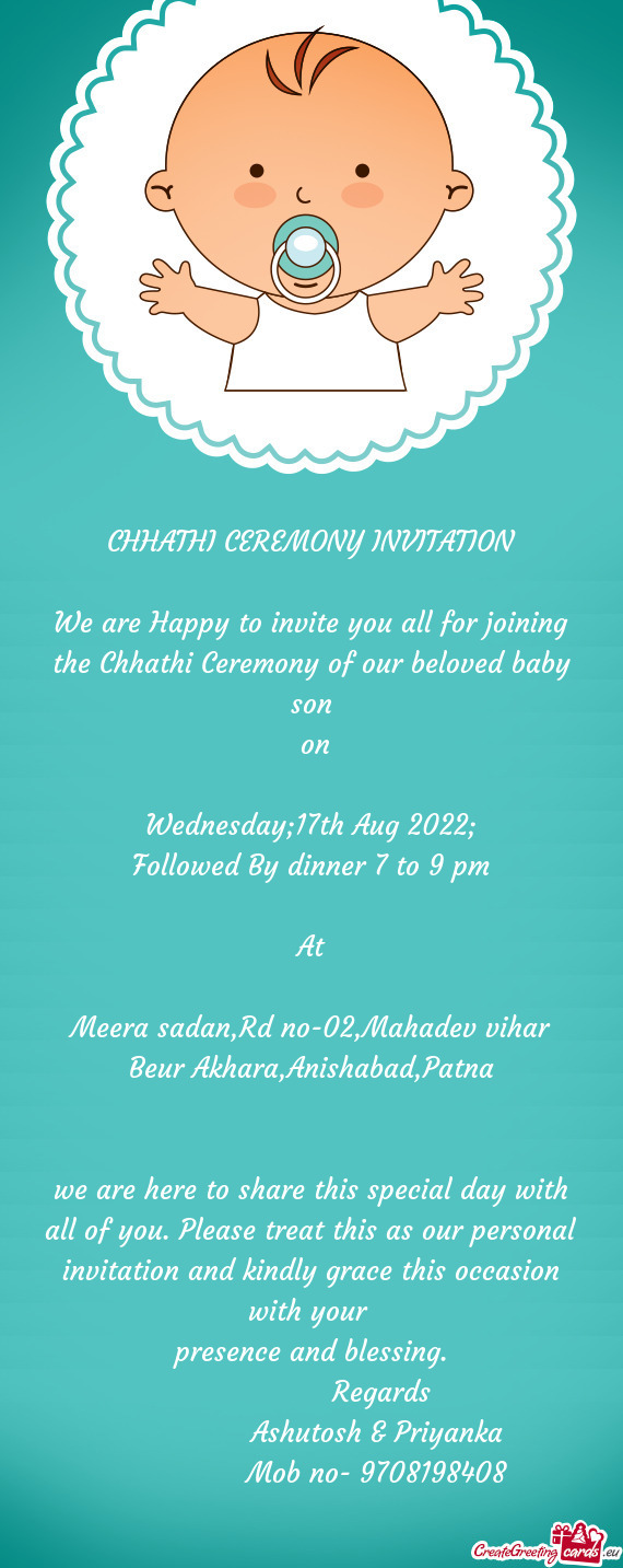 We are Happy to invite you all for joining the Chhathi Ceremony of our beloved baby son