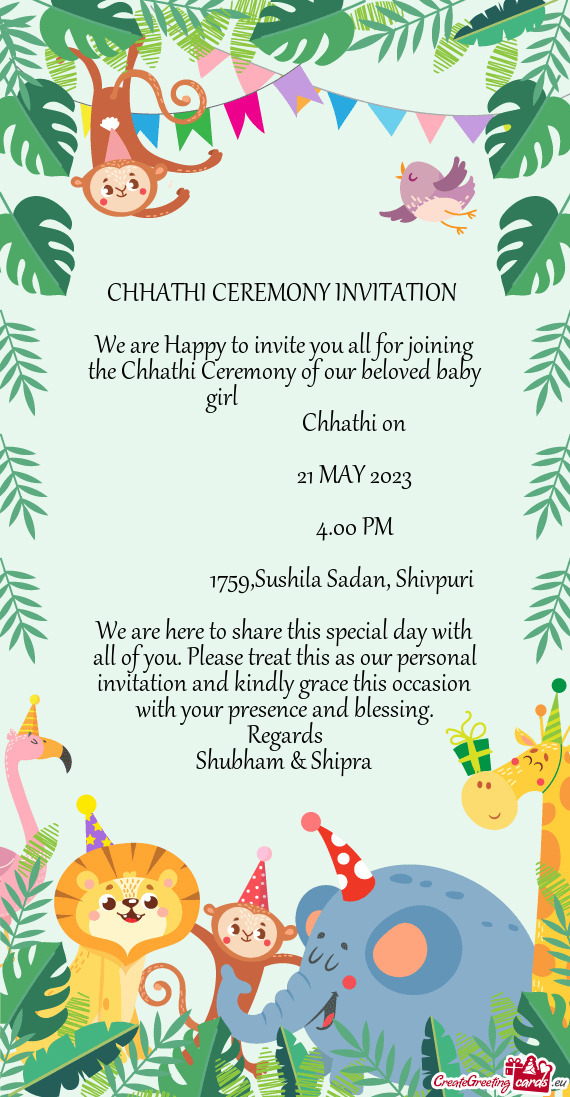 We are Happy to invite you all for joining the Chhathi Ceremony of our beloved baby girl