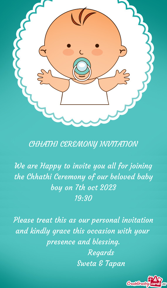 We are Happy to invite you all for joining the Chhathi Ceremony of our beloved baby boy on 7th oct 2