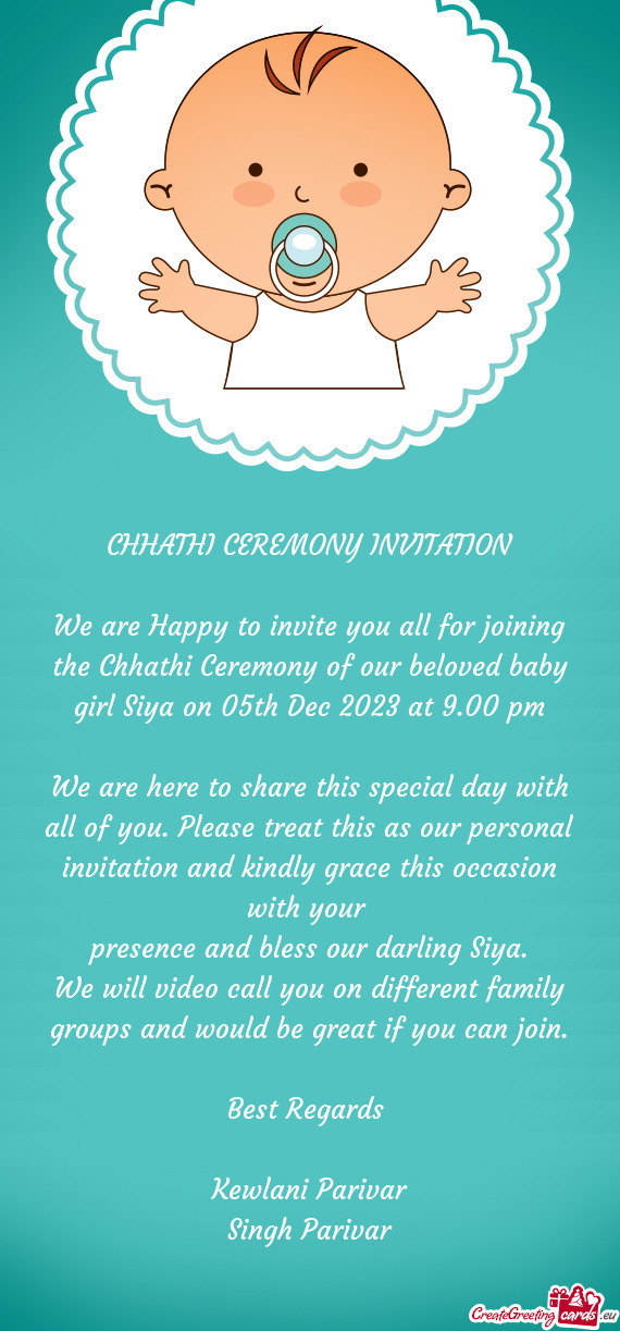We are Happy to invite you all for joining the Chhathi Ceremony of our beloved baby girl Siya on 05t