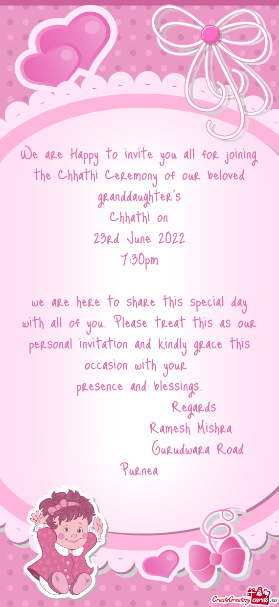 We are Happy to invite you all for joining the Chhathi Ceremony of our beloved granddaughter