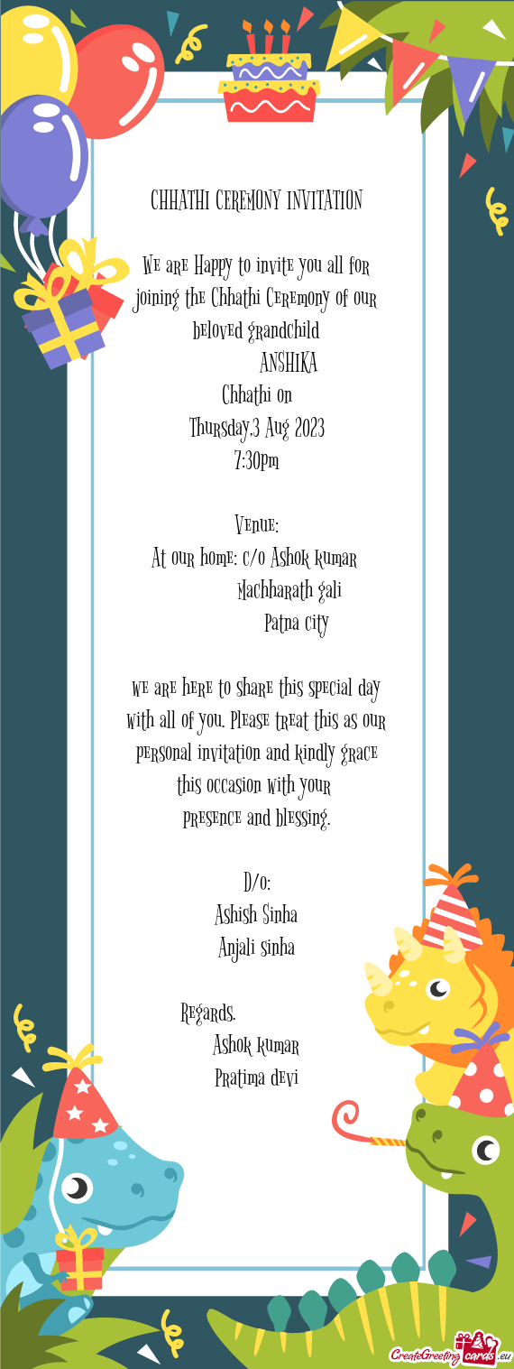 We are Happy to invite you all for joining the Chhathi Ceremony of our beloved grandchild
