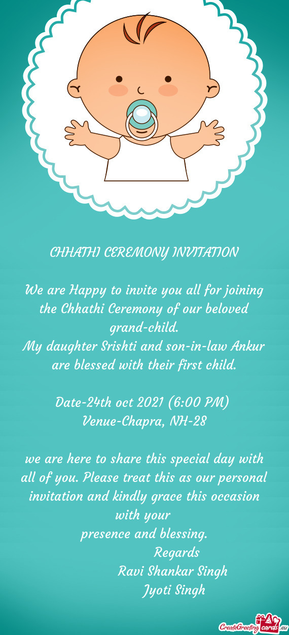 We are Happy to invite you all for joining the Chhathi Ceremony of our beloved grand-child