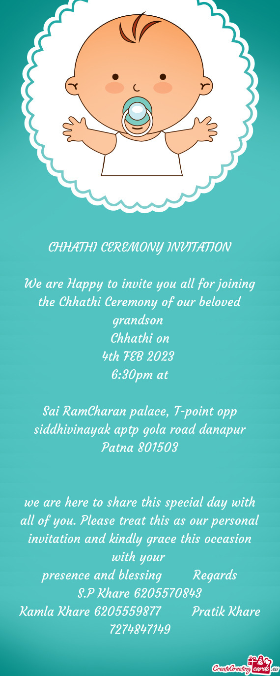 We are Happy to invite you all for joining the Chhathi Ceremony of our beloved grandson