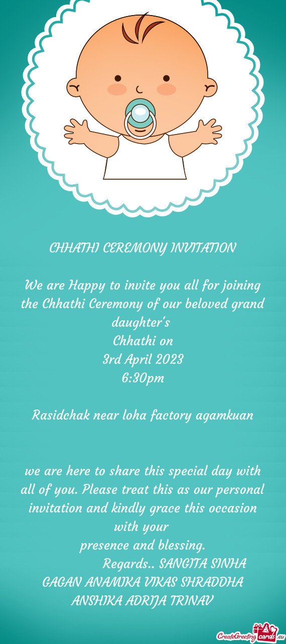 We are Happy to invite you all for joining the Chhathi Ceremony of our beloved grand daughter