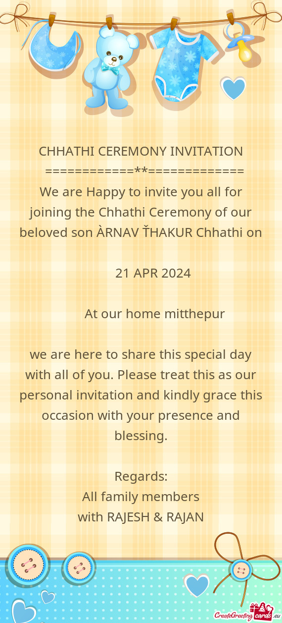 We are Happy to invite you all for joining the Chhathi Ceremony of our beloved son ÀRNAV ŤHAKUR Ch