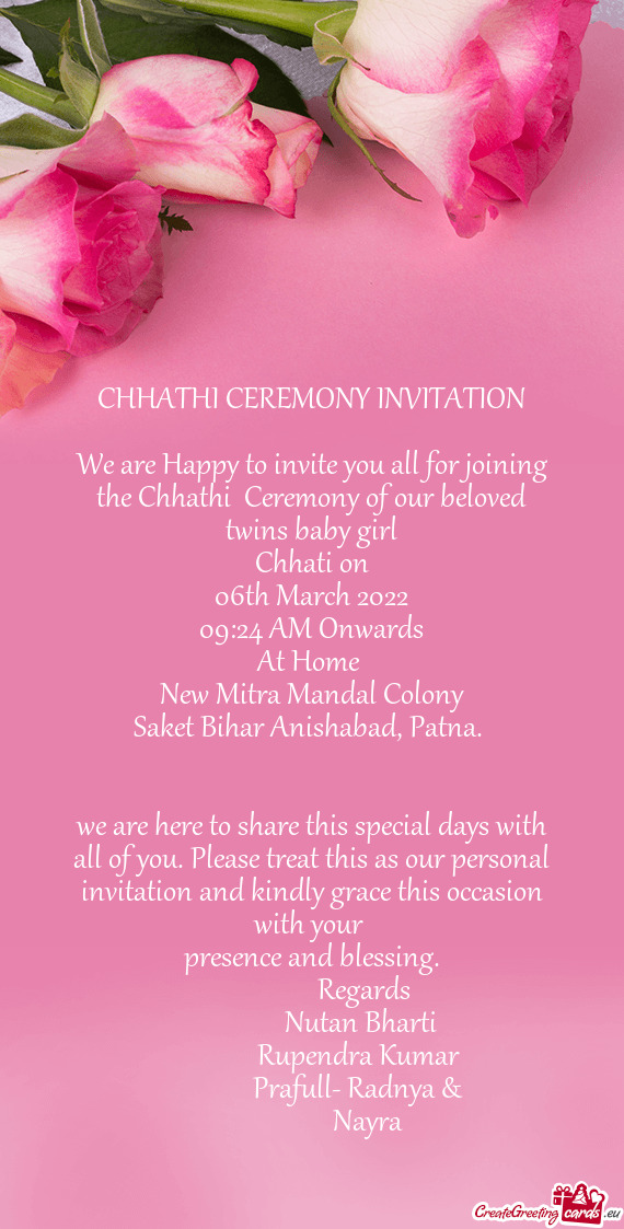 We are Happy to invite you all for joining the Chhathi Ceremony of our beloved twins baby girl