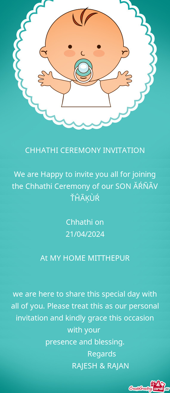 We are Happy to invite you all for joining the Chhathi Ceremony of our SON ĂŔÑÃV ŤĤÃĶÙŔ