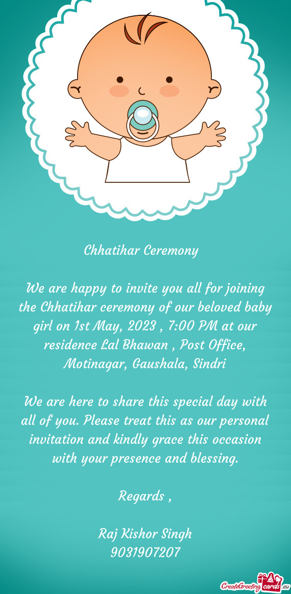 We are happy to invite you all for joining the Chhatihar ceremony of our beloved baby girl on 1st Ma