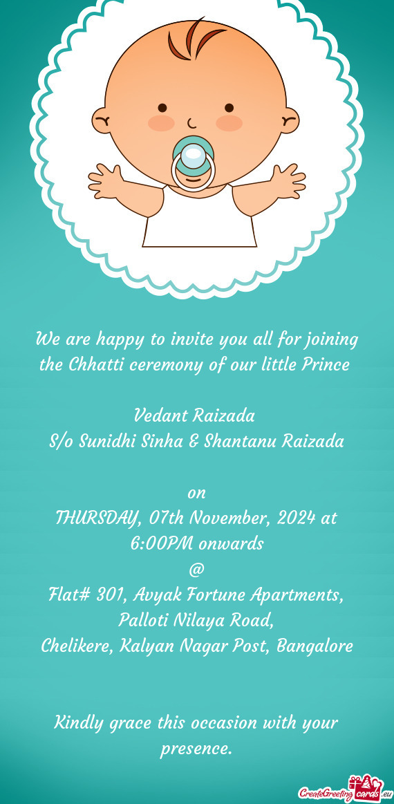 We are happy to invite you all for joining the Chhatti ceremony of our little Prince