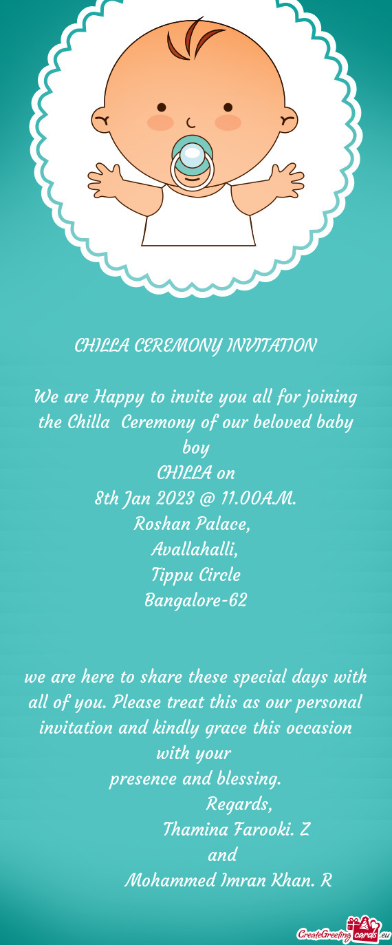 We are Happy to invite you all for joining the Chilla Ceremony of our beloved baby boy