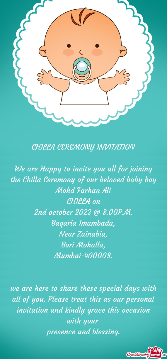 We are Happy to invite you all for joining the Chilla Ceremony of our beloved baby boy Mohd Farhan A
