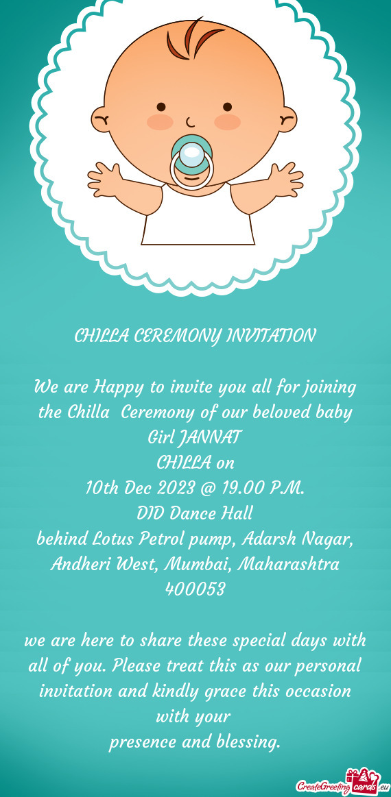 We are Happy to invite you all for joining the Chilla Ceremony of our beloved baby Girl JANNAT