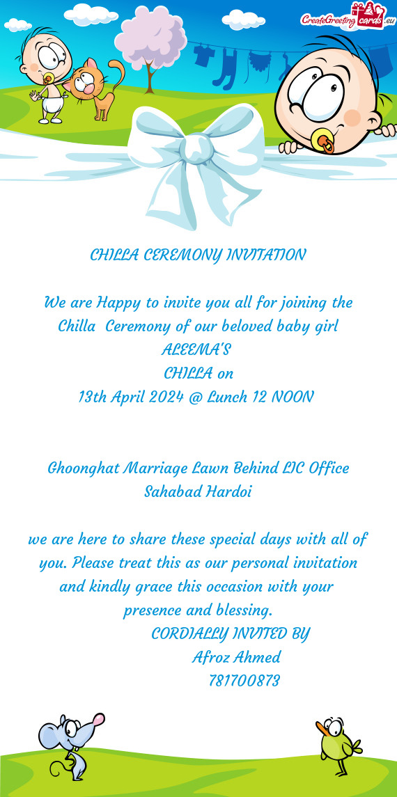 We are Happy to invite you all for joining the Chilla Ceremony of our beloved baby girl ALEEMA