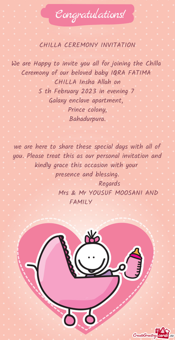 We are Happy to invite you all for joining the Chilla Ceremony of our beloved baby IQRA FATIMA