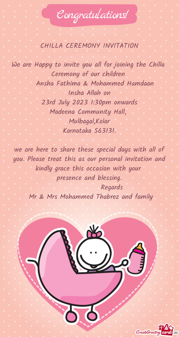 We are Happy to invite you all for joining the Chilla Ceremony of our children