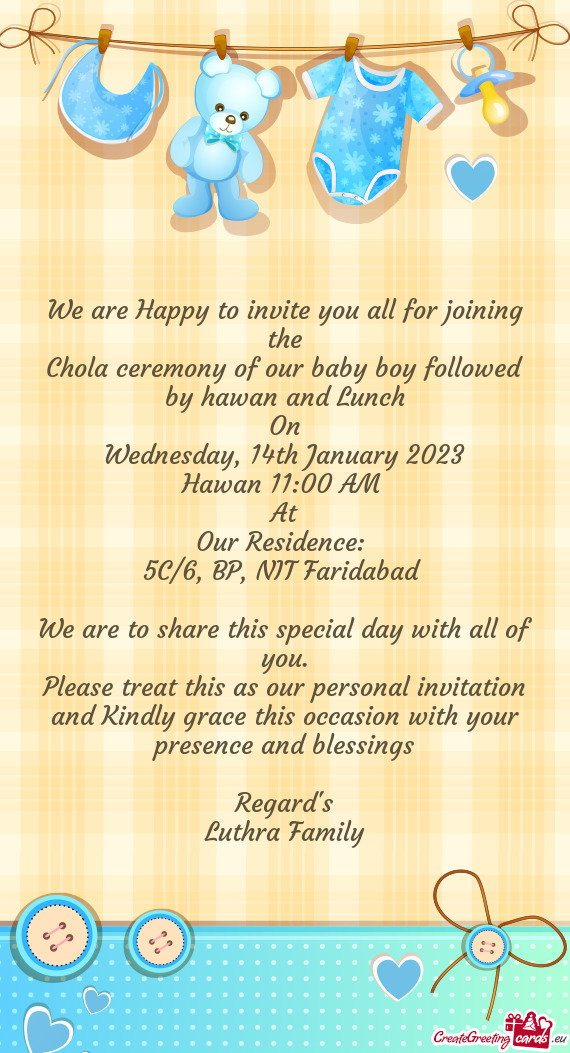 We are Happy to invite you all for joining the Chola ceremony of our baby boy followed by hawan and