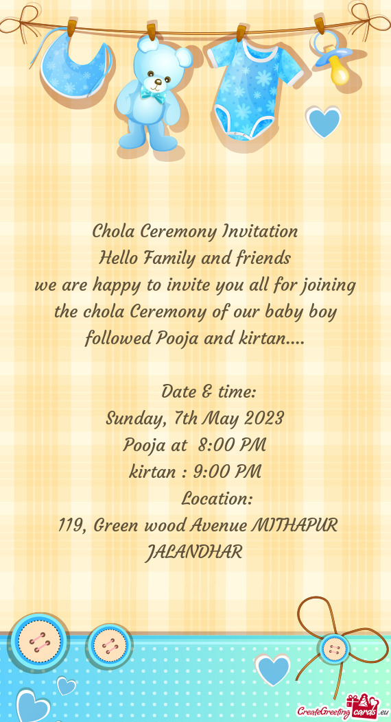 We are happy to invite you all for joining the chola Ceremony of our baby boy followed Pooja and kir