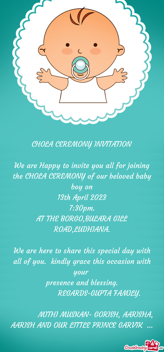 We are Happy to invite you all for joining the CHOLA CEREMONY of our beloved baby boy on