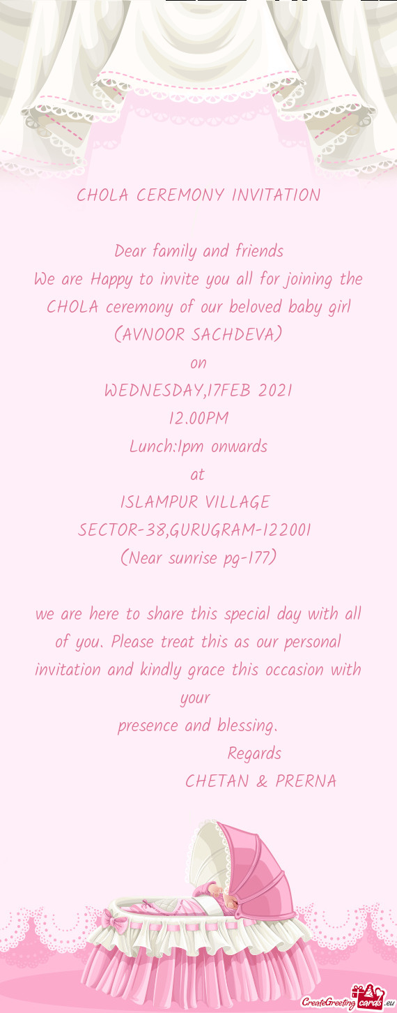 We are Happy to invite you all for joining the CHOLA ceremony of our beloved baby girl (AVNOOR SACHD