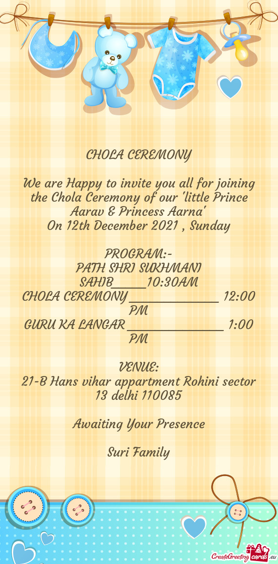 We are Happy to invite you all for joining the Chola Ceremony of our "little Prince Aarav & Princess