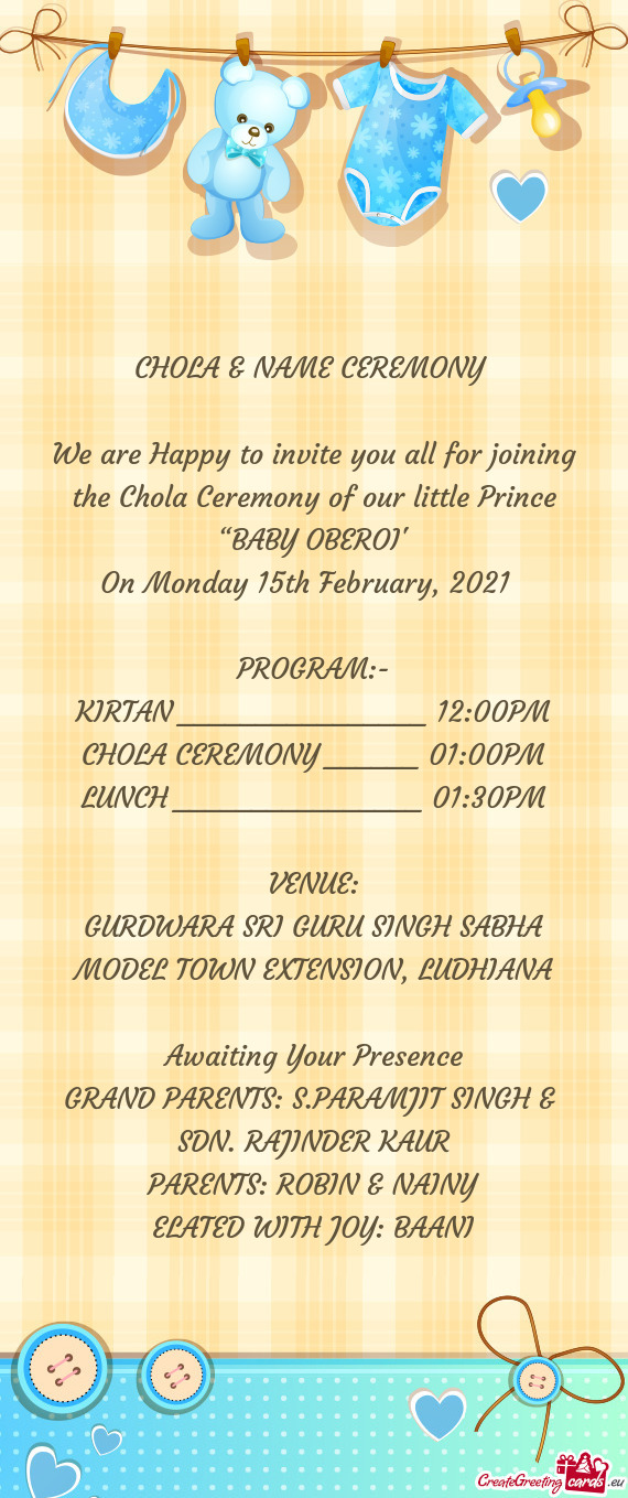 We are Happy to invite you all for joining the Chola Ceremony of our little Prince “BABY OBEROI”