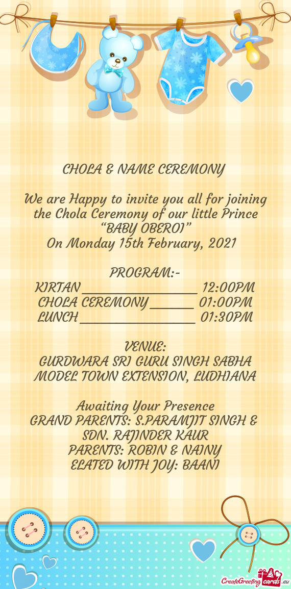 We are Happy to invite you all for joining the Chola Ceremony of our little Prince “BABY OBEROI”