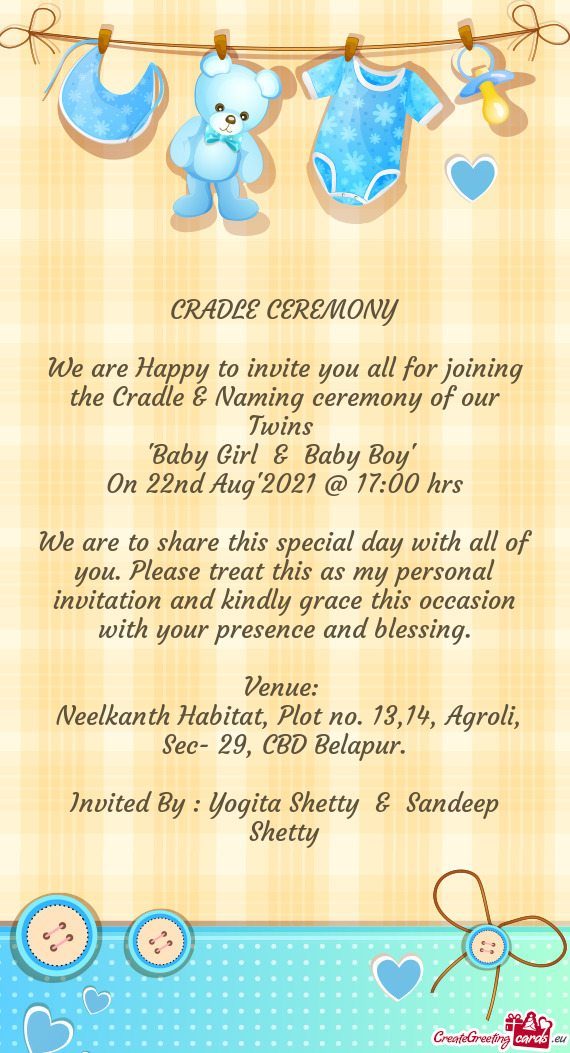 We are Happy to invite you all for joining the Cradle & Naming ceremony of our Twins