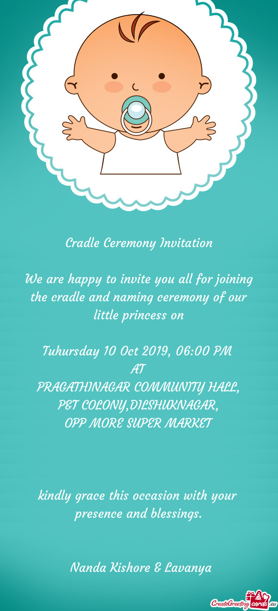 We are happy to invite you all for joining the cradle and naming ceremony of our little princess on