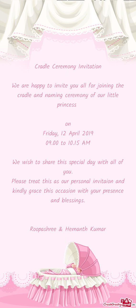 We are happy to invite you all for joining the cradle and naming ceremony of our little princess