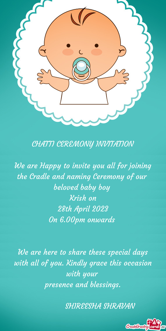 We are Happy to invite you all for joining the Cradle and naming Ceremony of our