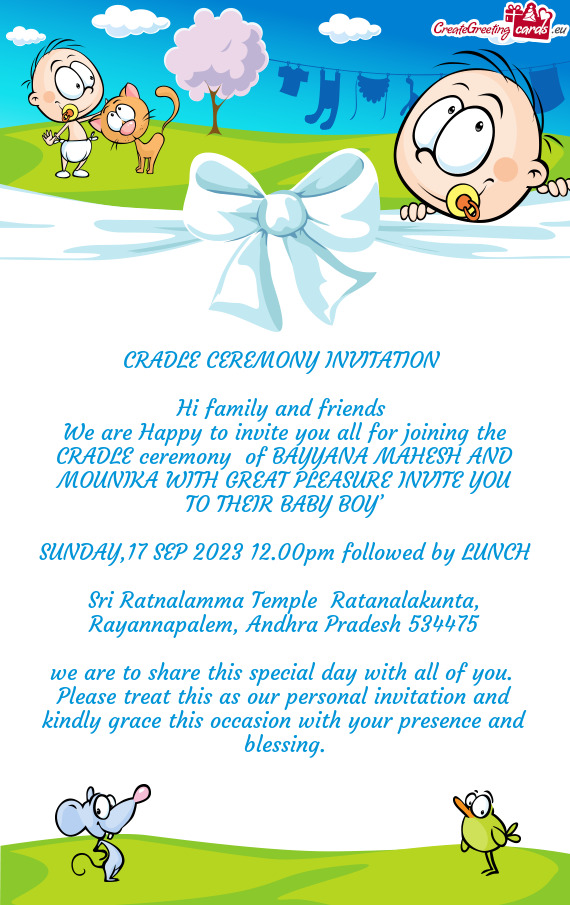 We are Happy to invite you all for joining the CRADLE ceremony of BAYYANA MAHESH AND MOUNIKA WITH G