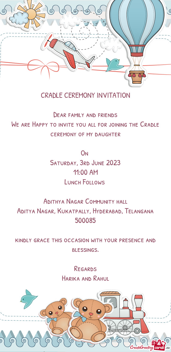 We are Happy to invite you all for joining the Cradle ceremony of my daughter