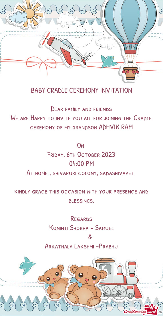 We are Happy to invite you all for joining the Cradle ceremony of my grandson ADHVIK RAM