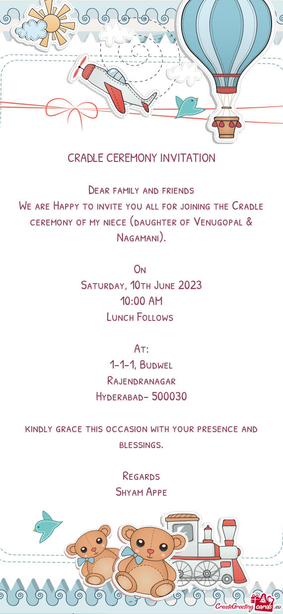 We are Happy to invite you all for joining the Cradle ceremony of my niece (daughter of Venugopal &