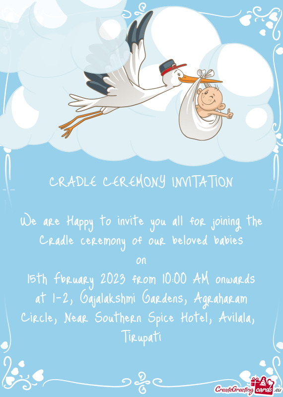 We are Happy to invite you all for joining the Cradle ceremony of our beloved babies