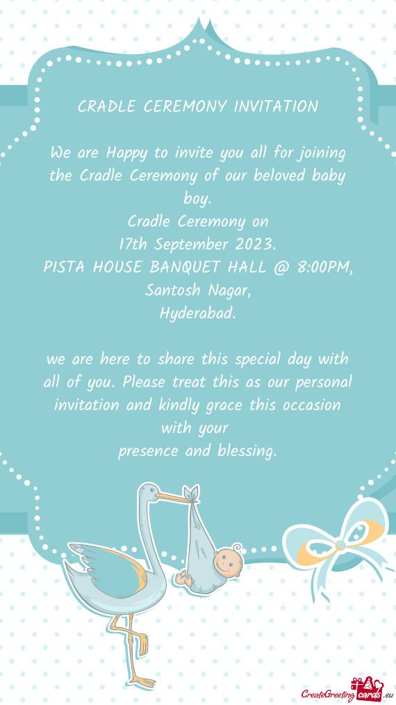 We are Happy to invite you all for joining the Cradle Ceremony of our beloved baby boy