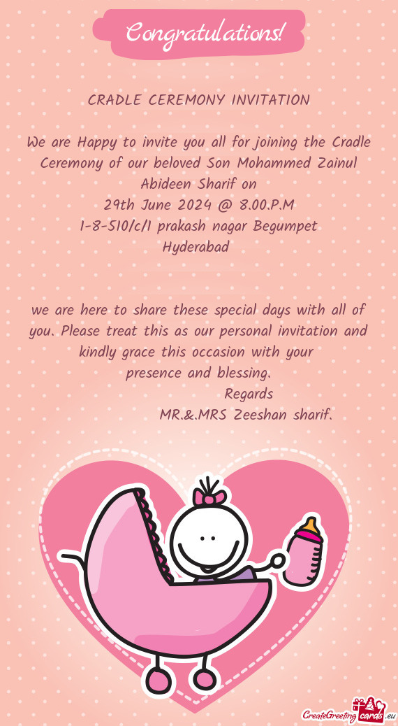 We are Happy to invite you all for joining the Cradle Ceremony of our beloved Son Mohammed Zainul Ab