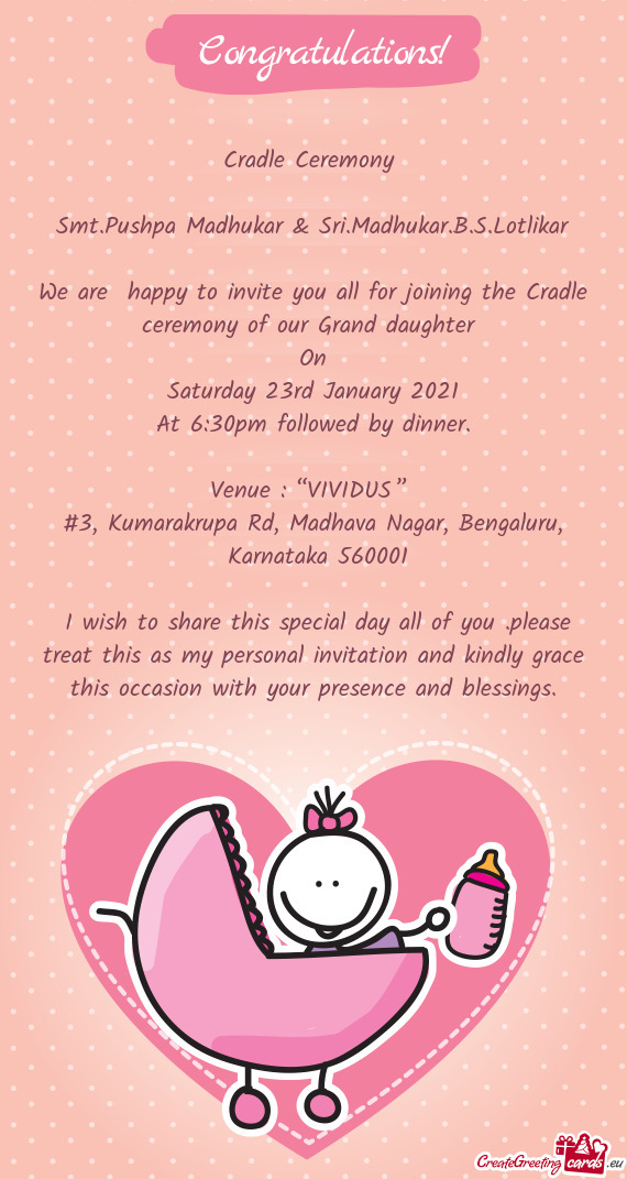 We are happy to invite you all for joining the Cradle ceremony of our Grand daughter