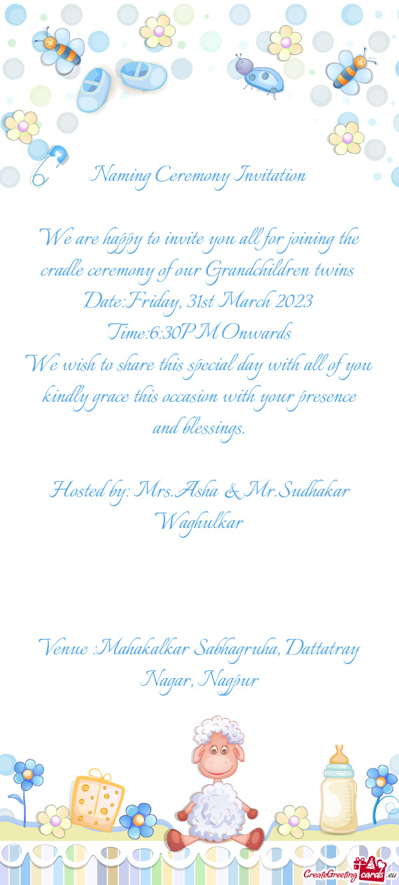 We are happy to invite you all for joining the cradle ceremony of our Grandchildren twins