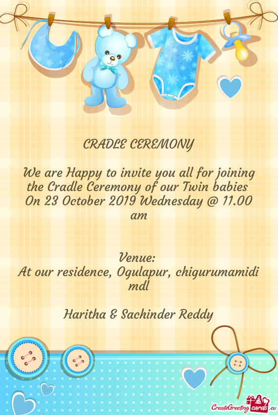We are Happy to invite you all for joining the Cradle Ceremony of our Twin babies