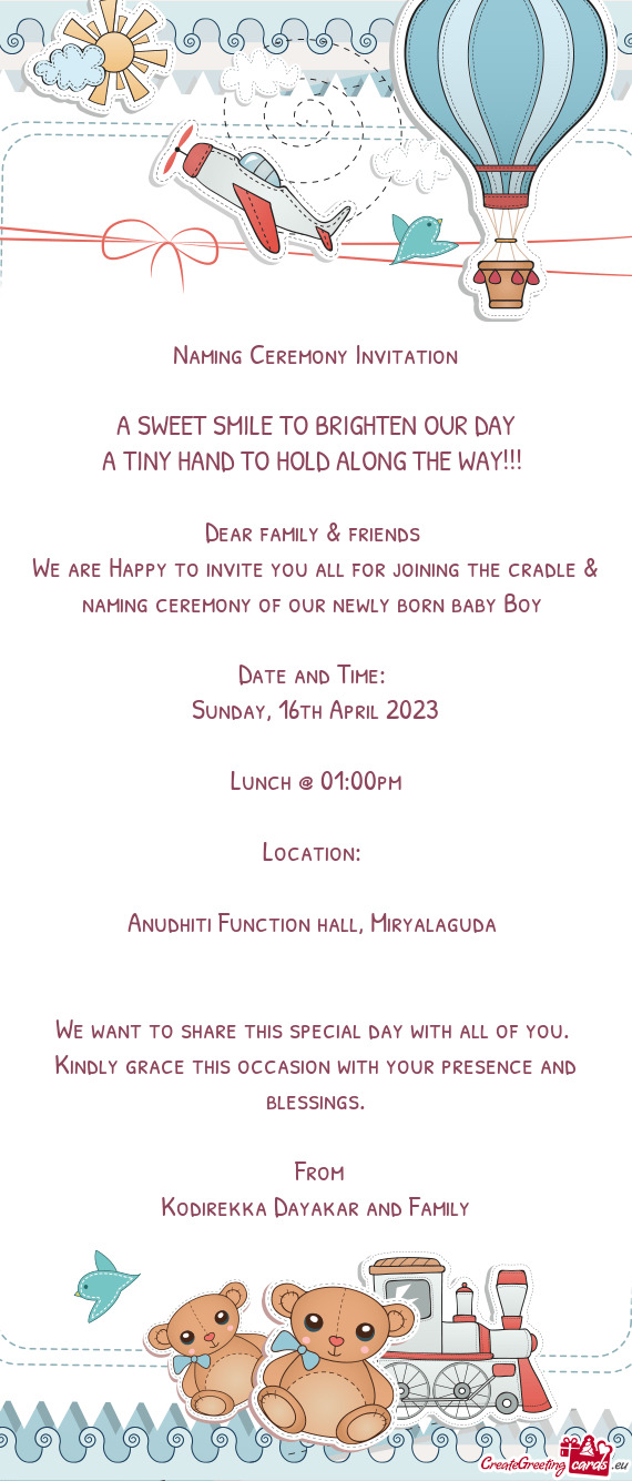 We are Happy to invite you all for joining the cradle & naming ceremony of our newly born baby Boy