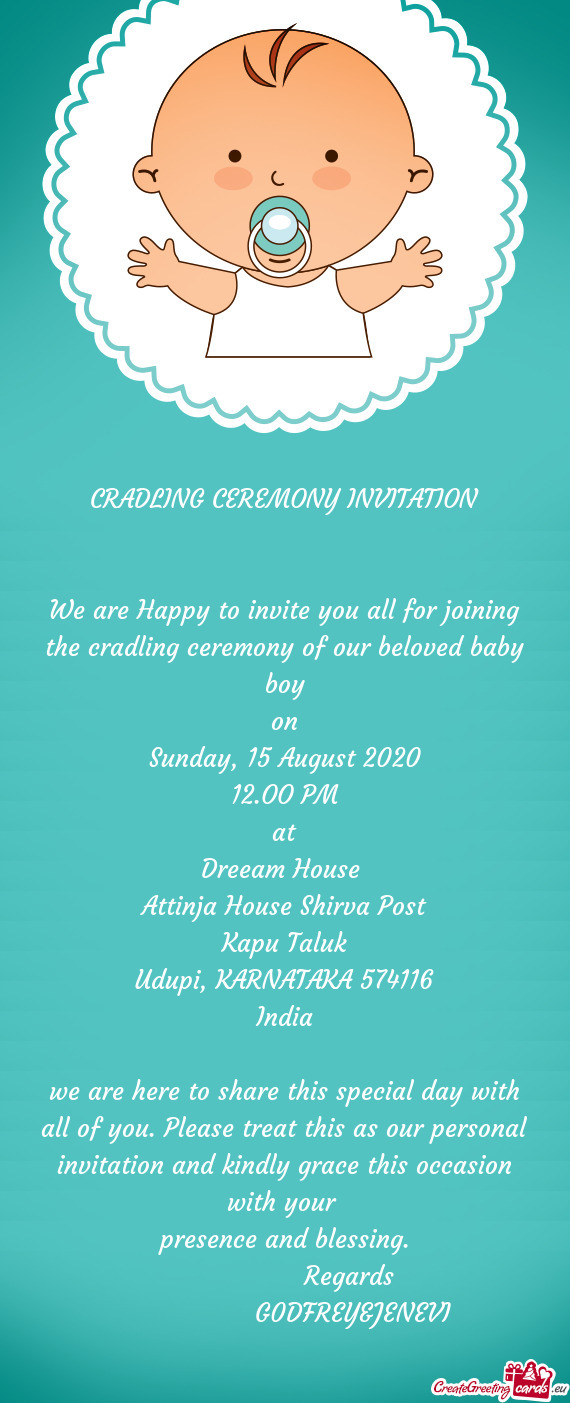 We are Happy to invite you all for joining the cradling ceremony of our beloved baby boy